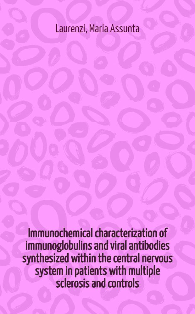 Immunochemical characterization of immunoglobulins and viral antibodies synthesized within the central nervous system in patients with multiple sclerosis and controls : Akad. avh