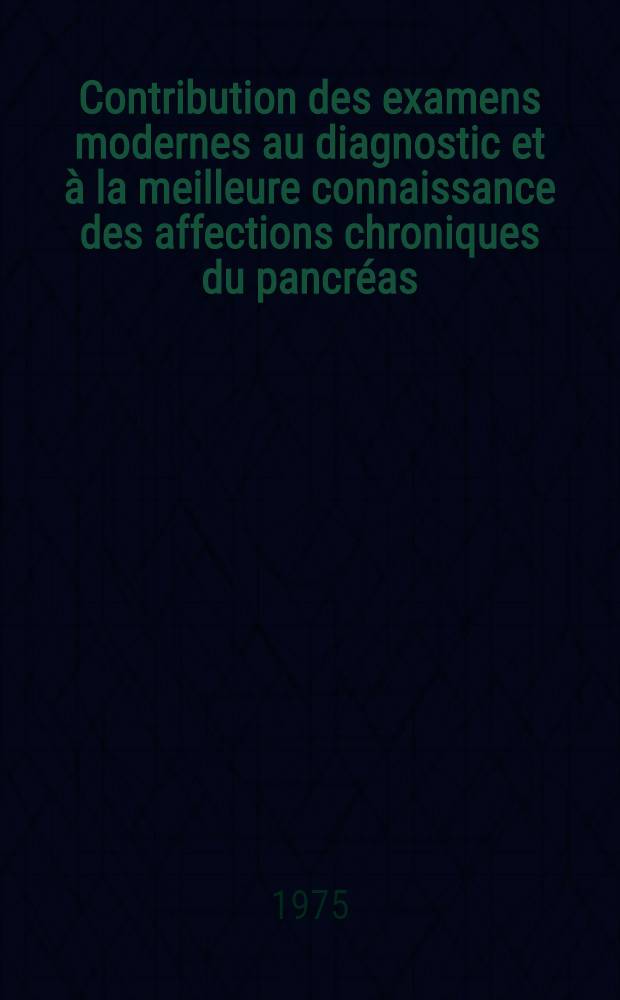 Contribution des examens modernes au diagnostic et &agrave; la meilleure connaissance des affections chroniques du pancr&eacute;as : &Agrave; propos de 24 observations : Th&egrave;se