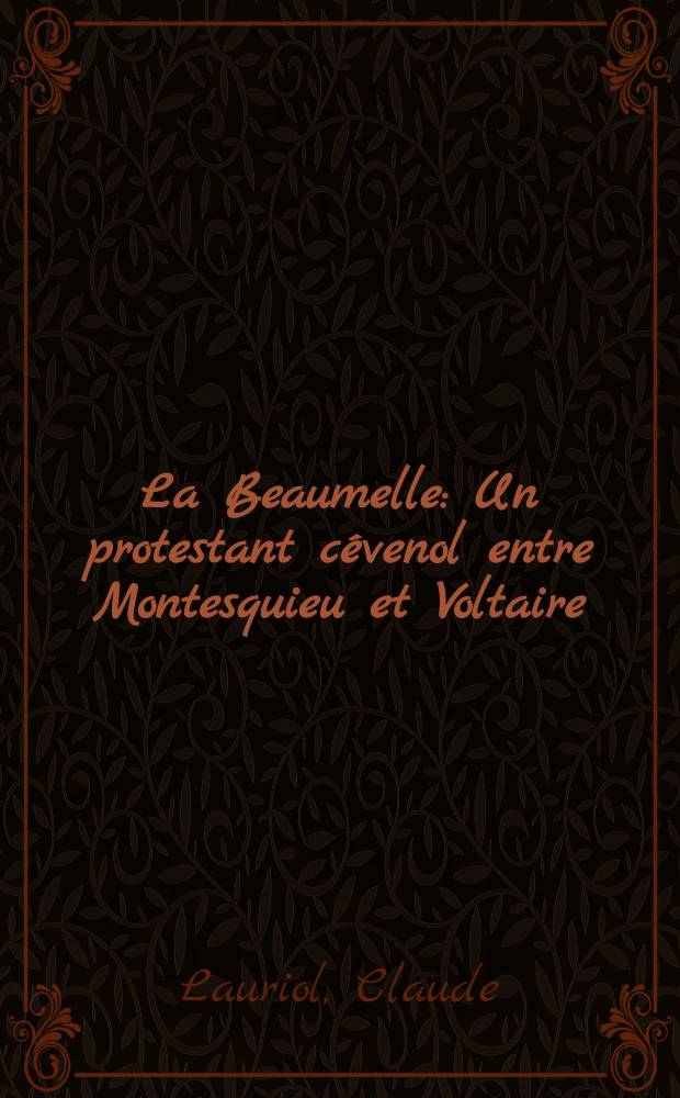 La Beaumelle : Un protestant cévenol entre Montesquieu et Voltaire