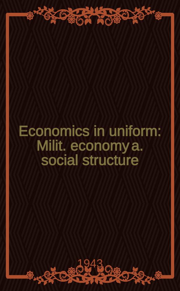 Economics in uniform : Milit. economy a. social structure