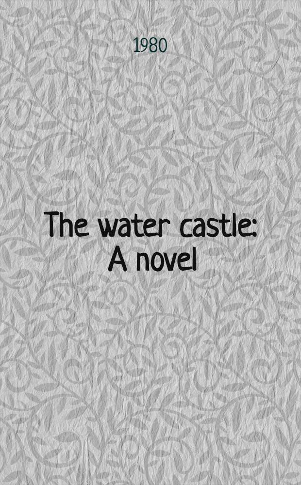The water castle : A novel