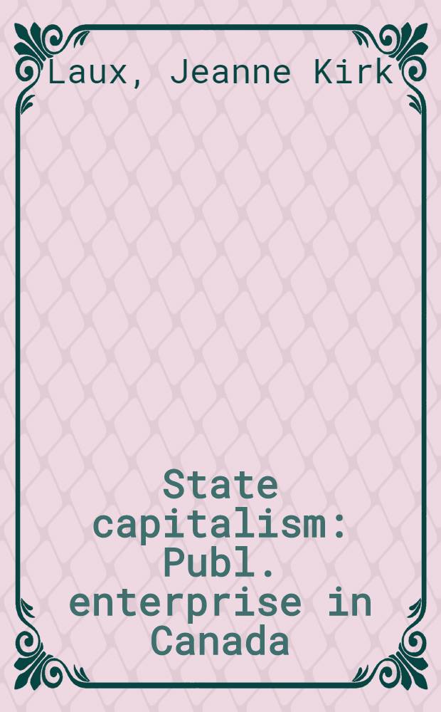 State capitalism : Publ. enterprise in Canada