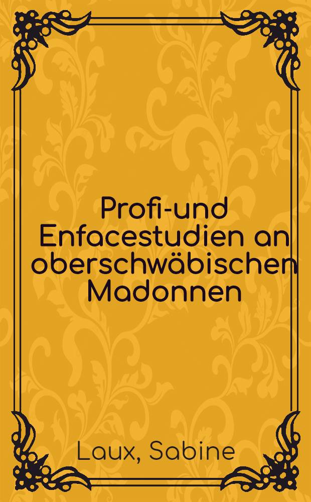 Profil- und Enfacestudien an oberschwäbischen Madonnen : Inaug.-Diss