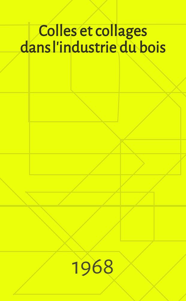 Colles et collages dans l'industrie du bois : Menuiserie, &eacute;b&eacute;nisterie, charpente, panneaux