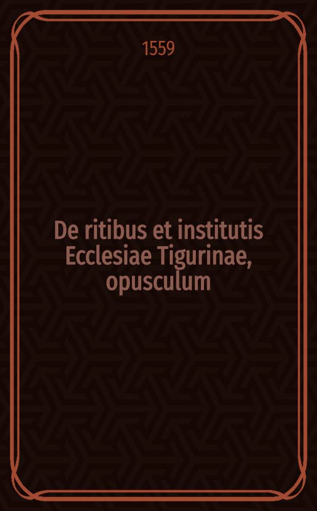 De ritibus et institutis Ecclesiae Tigurinae, opusculum