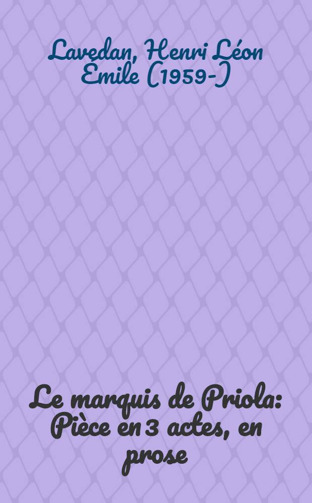 Le marquis de Priola : Pièce en 3 actes, en prose