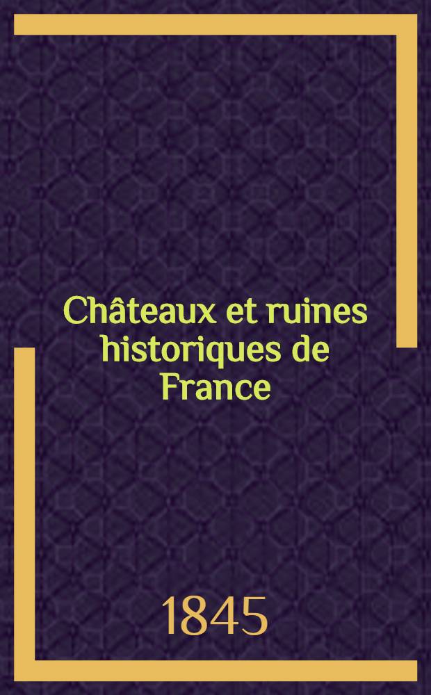 Châteaux et ruines historiques de France