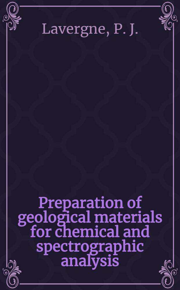 Preparation of geological materials for chemical and spectrographic analysis