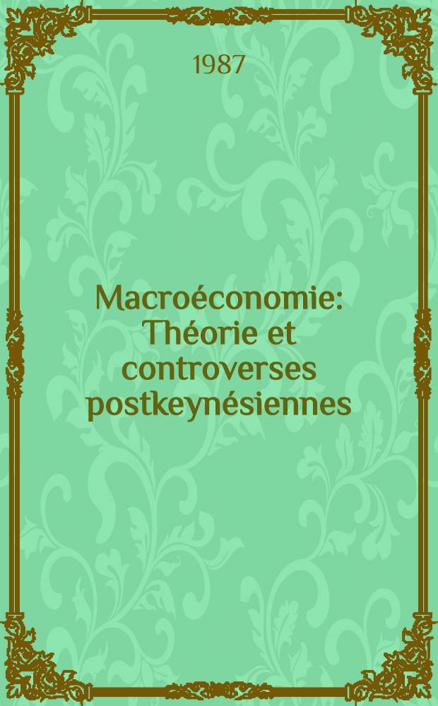 Macro&eacute;conomie : Th&eacute;orie et controverses postkeyn&eacute;siennes