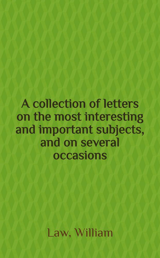 A collection of letters on the most interesting and important subjects, and on several occasions