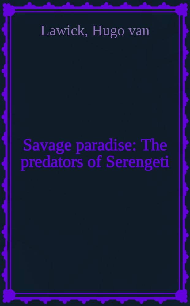 Savage paradise : The predators of Serengeti : An album