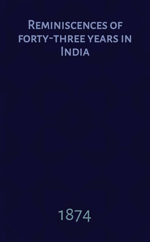 Reminiscences of forty-three years in India : including the Cabul disasters, captivities in Afghanistan and the Punjab, and a narrative of the mutinies in Rajputana