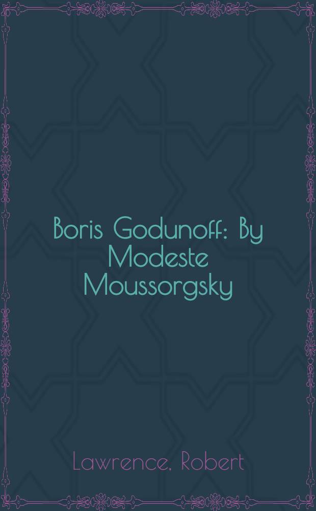 Boris Godunoff : By Modeste Moussorgsky