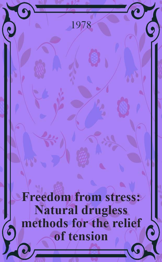 Freedom from stress : Natural drugless methods for the relief of tension