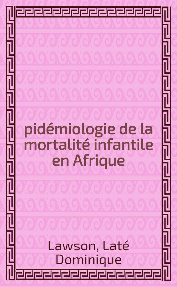 Épidémiologie de la mortalité infantile en Afrique : Thèse ..