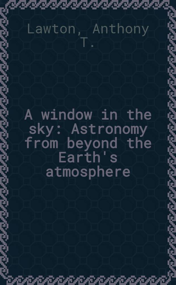 A window in the sky : Astronomy from beyond the Earth's atmosphere