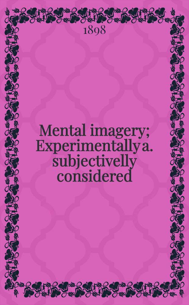 Mental imagery; Experimentally a. subjectivelly considered / By Wilfred Lay