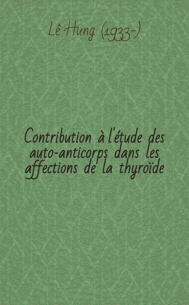 Contribution à l'étude des auto-anticorps dans les affections de la thyroïde : Thèse ..