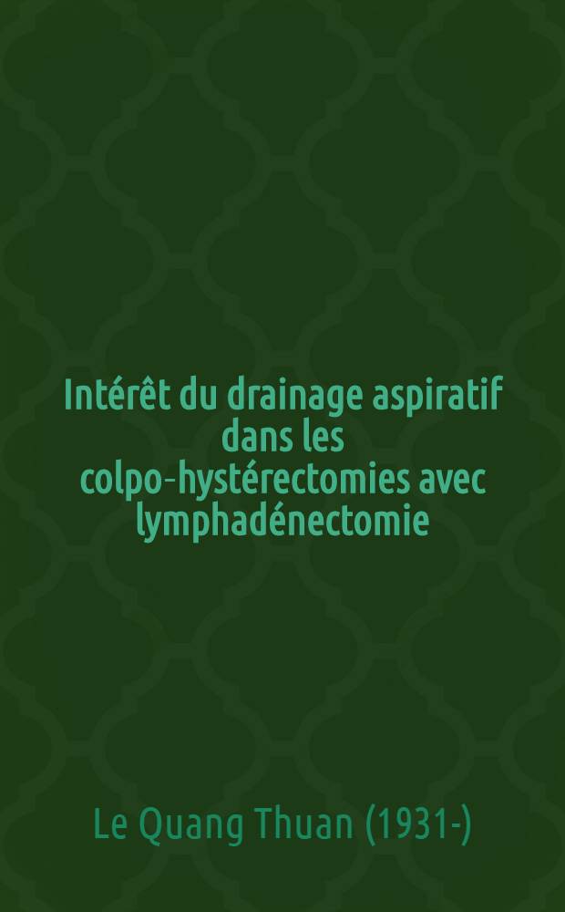 Intérêt du drainage aspiratif dans les colpo-hystérectomies avec lymphadénectomie : Thèse ..