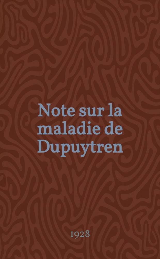 Note sur la maladie de Dupuytren : Th&egrave;se pour le doctorat en m&eacute;d. (dipl&ocirc;me d'&Eacute;tat)