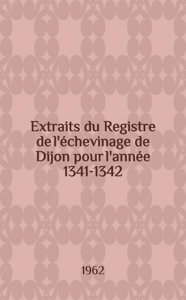 Extraits du Registre de l'échevinage de Dijon pour l'année 1341-1342 : Thèse complémentaire ..