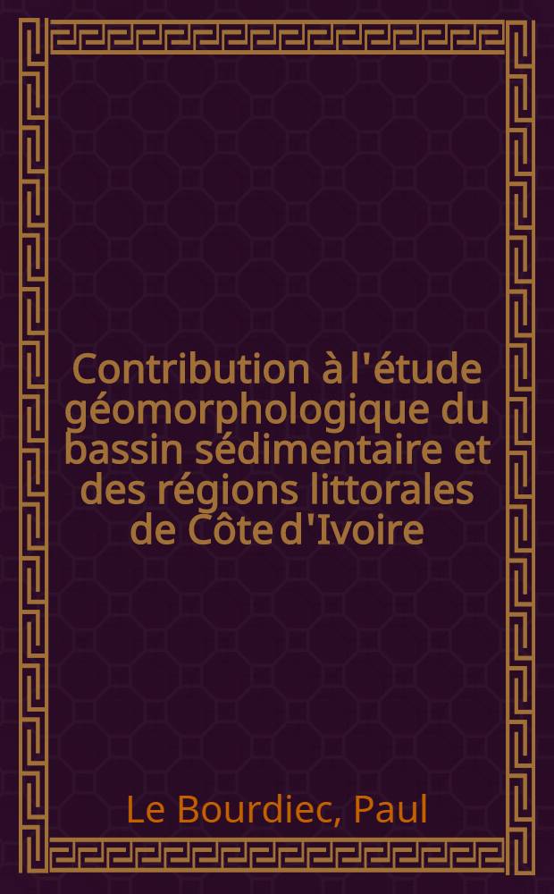 Contribution à l'étude géomorphologique du bassin sédimentaire et des régions littorales de Côte d'Ivoire