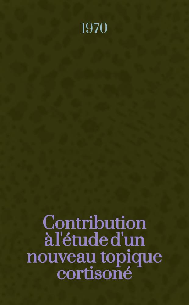 Contribution à l'étude d'un nouveau topique cortisoné : Le CS 1555 en applications locales en dermatologie : Thèse ..