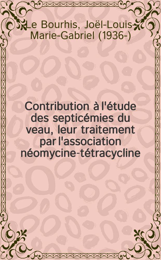 Contribution à l'étude des septicémies du veau , leur traitement par l'association néomycine-tétracycline : Thèse ..