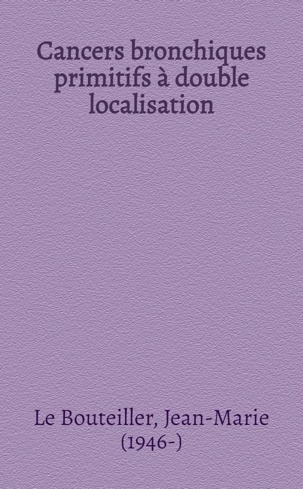 Cancers bronchiques primitifs à double localisation : À propos de deux cas : Thèse
