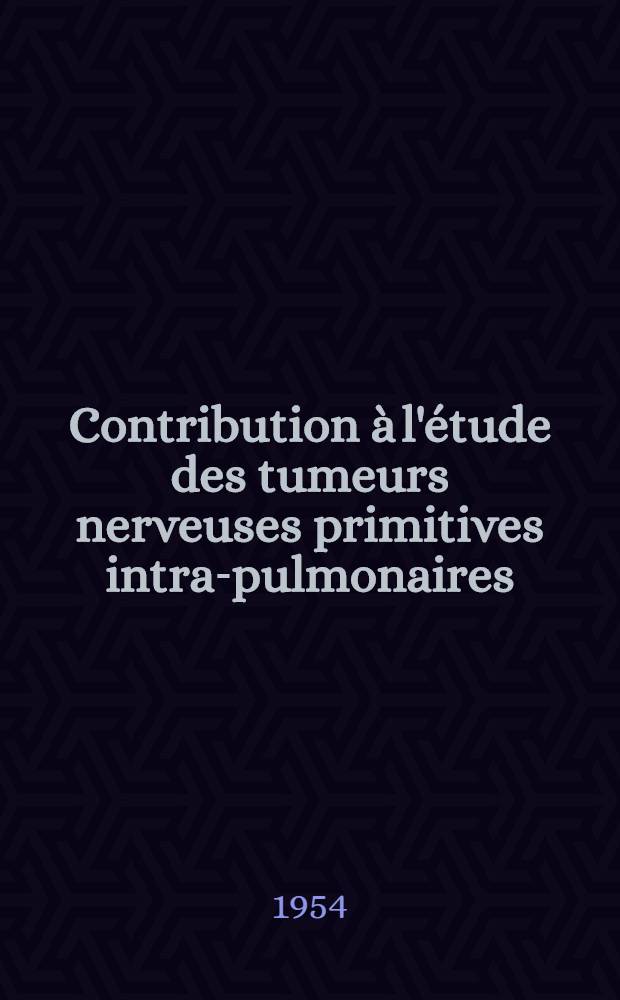 Contribution à l'étude des tumeurs nerveuses primitives intra-pulmonaires : Thèse ..