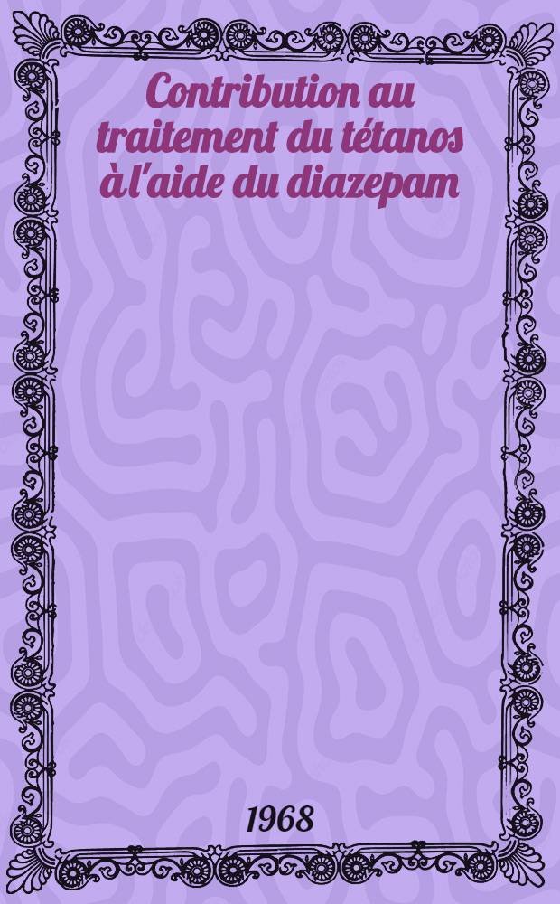 Contribution au traitement du tétanos à l'aide du diazepam : Thèse ..