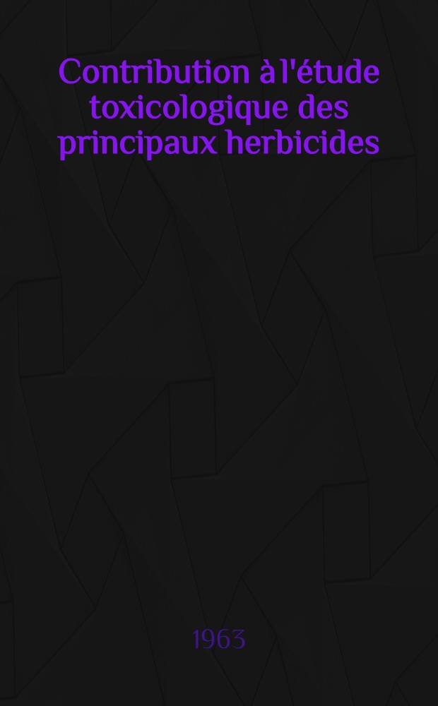 Contribution à l'étude toxicologique des principaux herbicides : Thèse ..