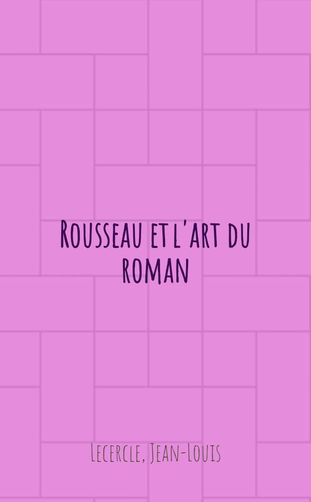 Rousseau et l'art du roman : Thèse ..