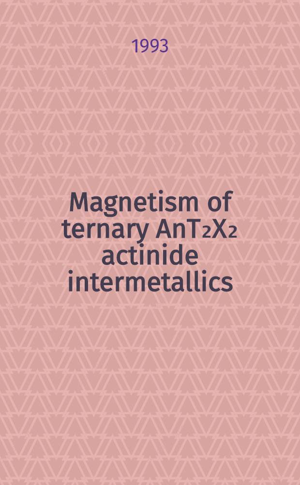 Magnetism of ternary AnT₂X₂ actinide intermetallics = De magnetismo ternariarum AnT₂X₂ subatan tiarum intermetallicarum actinidorum