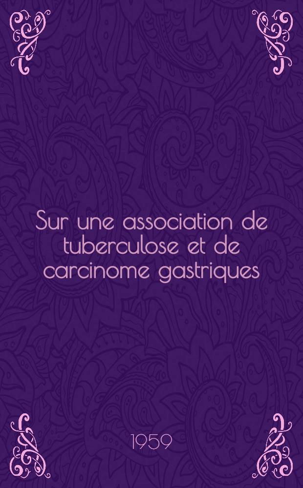 Sur une association de tuberculose et de carcinome gastriques : Thèse pour le doctorat en méd. (diplôme d' État)