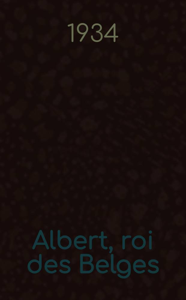 Albert, roi des Belges : L'homme et son temps