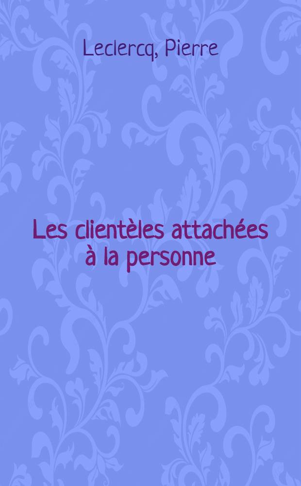 Les clientèles attachées à la personne : Thèse ..