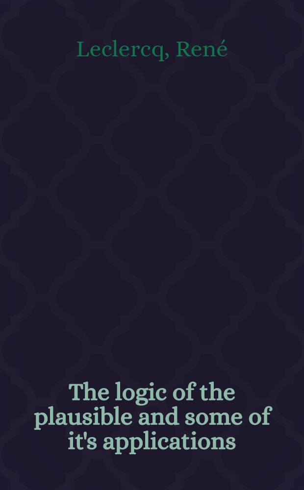 The logic of the plausible and some of it's applications