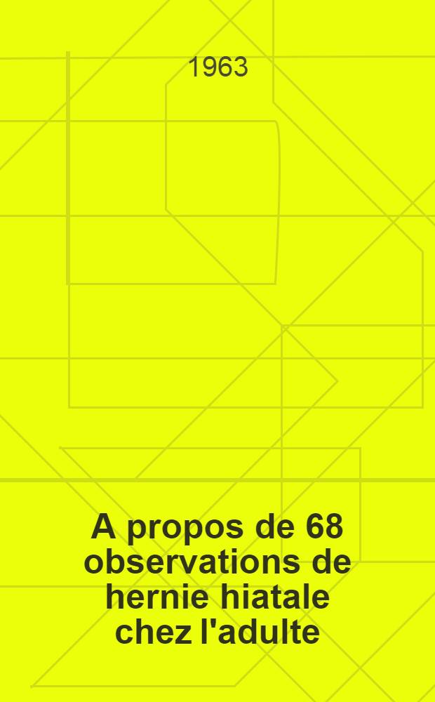 A propos de 68 observations de hernie hiatale chez l'adulte