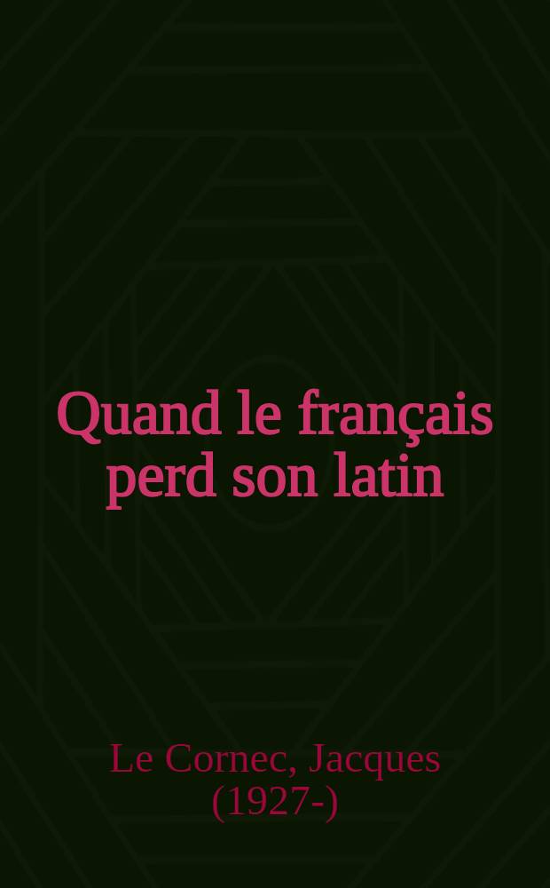 Quand le français perd son latin : Nouvelle défense et illustration