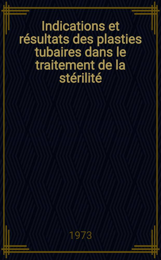 Indications et résultats des plasties tubaires dans le traitement de la stérilité : Thèse ..