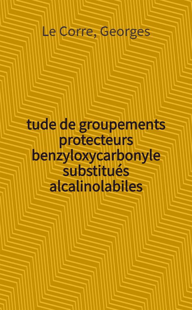 Étude de groupements protecteurs benzyloxycarbonyle substitués alcalinolabiles : Thèse prés. à l'Univ. de Paris-Sud