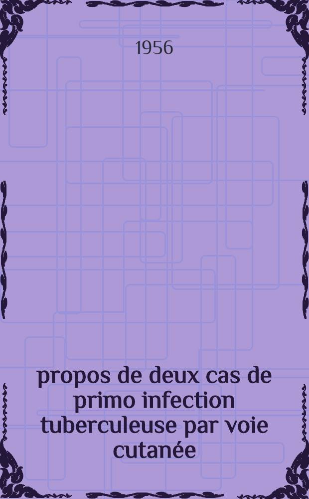 À propos de deux cas de primo infection tuberculeuse par voie cutanée : Thèse pour le doctorat en méd. (diplôme d'État)