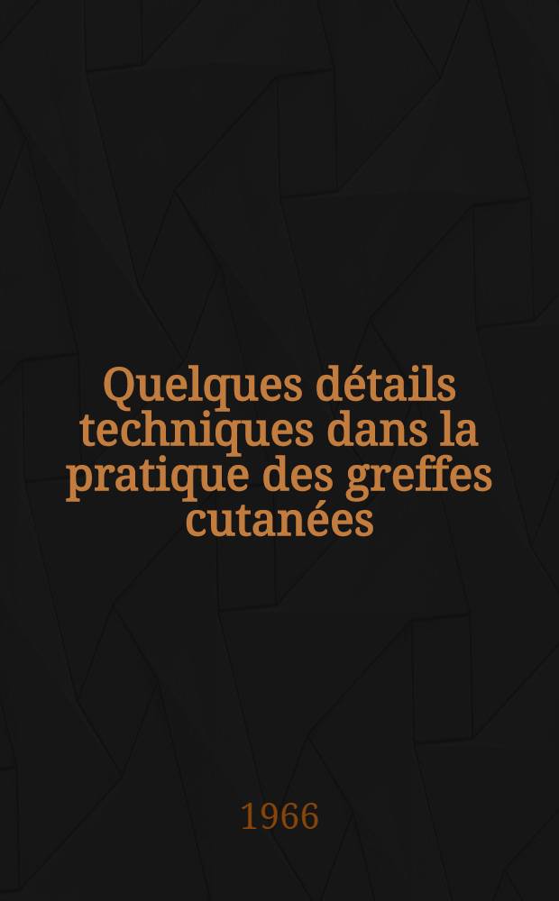 Quelques détails techniques dans la pratique des greffes cutanées : Thèse ..