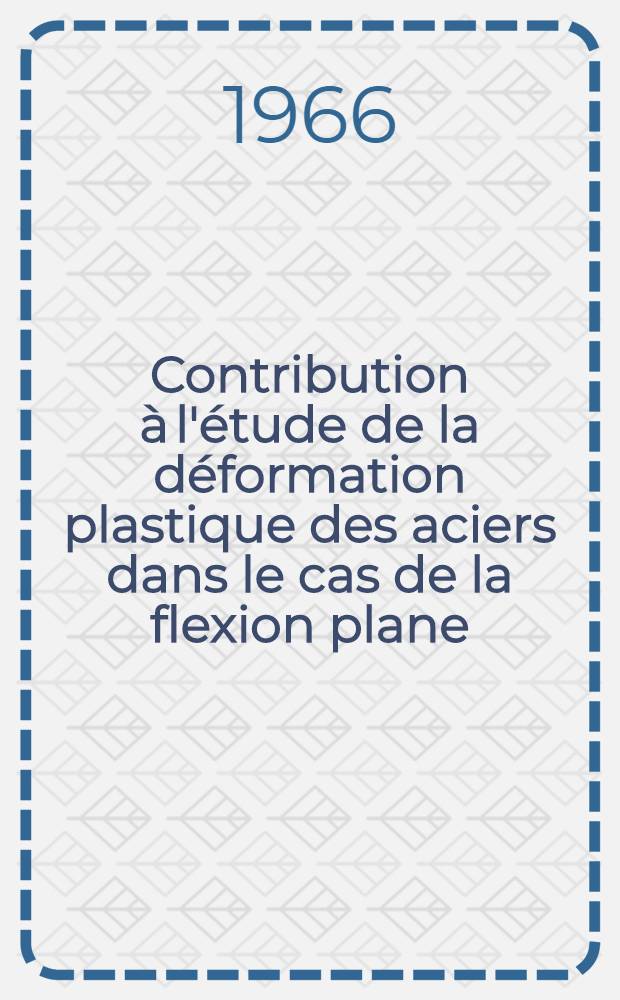 Contribution à l'étude de la déformation plastique des aciers dans le cas de la flexion plane: Application au redressage industriel: 1-re thèse; Propositions données par la Faculté: 2-e thèse: Thèses présentées à la Faculté des sciences de l'Univ. de Dijon ... / par B. Lecuyer ..