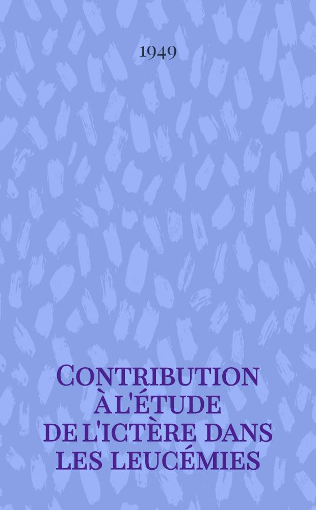 Contribution à l'étude de l'ictère dans les leucémies : Thèse ..