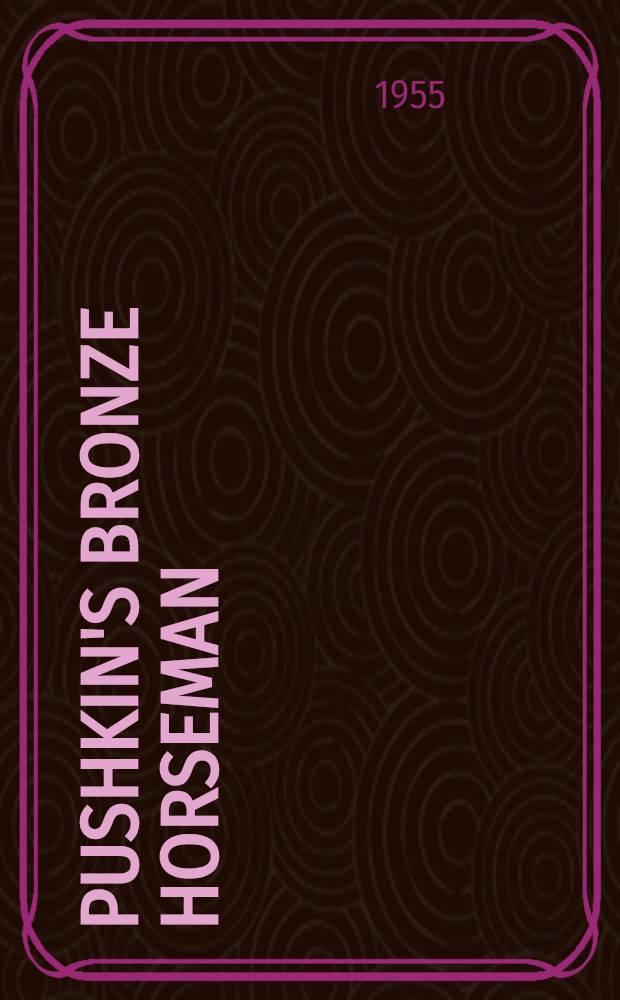 Pushkin's Bronze horseman : The story of a masterpiece : With an appendix incl., in English, Mickiewicz's "Digression, " Pushkin's "Bronze horseman", and other poems