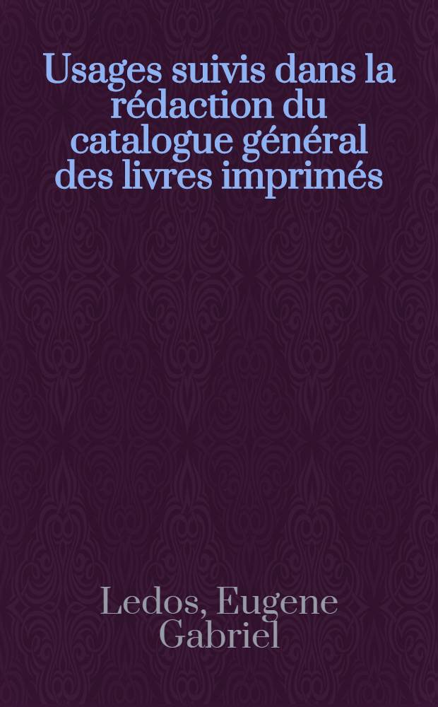 Usages suivis dans la rédaction du catalogue général des livres imprimés