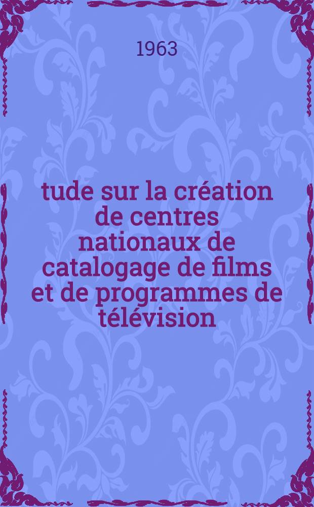 Étude sur la création de centres nationaux de catalogage de films et de programmes de télévision
