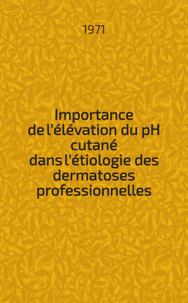 Importance de l'élévation du pH cutané dans l'étiologie des dermatoses professionnelles : Thèse ..